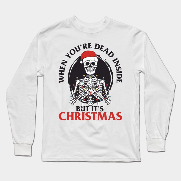 When You're Dead Inside But It's Christmas Long Sleeve T-Shirt by AbundanceSeed